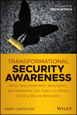 Transformational Security Awareness: What Neuroscientists, Storytellers, and...