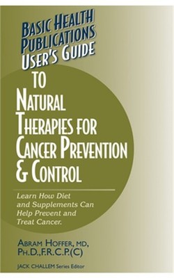 User's Guide to Natural Therapies for Cancer Prevention and Control (Hardback or