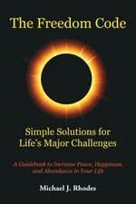The Freedom Code: Simple Solutions for Life's Major Challenges - Michael J. ...