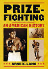 Prizefighting: An American History by Arne K. Lang (Hardback, 2008)