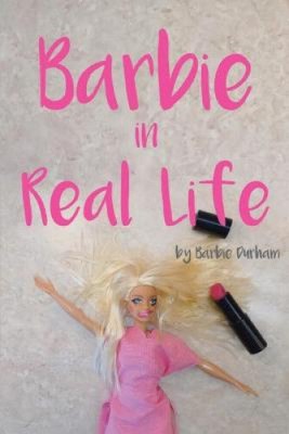 Barbie in Real Life by Durham, Barbie