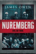 Nuremberg: Evil on Trial By James Owen. 9780755315994