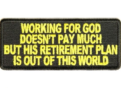 WORKING FOR GOD Doesn't Pay Much, But....4'' x 1.75'' iron on patch (2980) (H5)