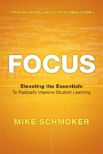 Focus: Elevating the Essentials to Radically Improve Student Learning by Mike S