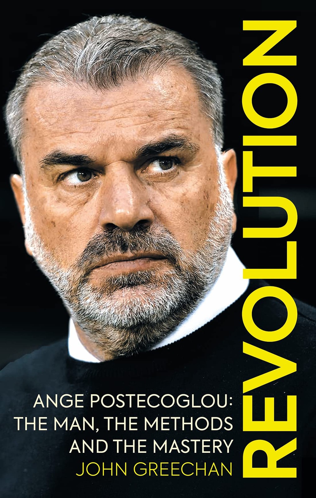 Revolution: Ange Postecoglou: The Man, the Methods and the Maste