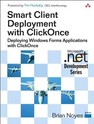 Smart Client Deployment with ClickOnce: Deploying Windows Forms Applications wit