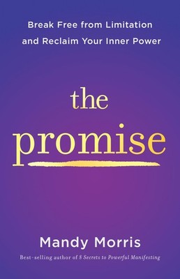The Promise: Break Free from Limitation and Reclaim Your Inner Power by Morris