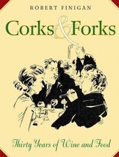 CORKS AND FORKS: THIRTY YEARS OF WINE AND FOOD By Robert Finigan - Hardcover