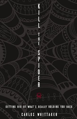 Kill the Spider: Getting Rid of What's Really Holding Y - Paperback NEW Whittake