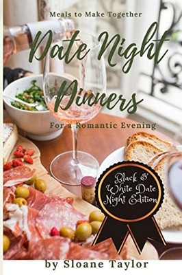 Date Night Dinners - Meals to Make Together for a Romantic Eveni