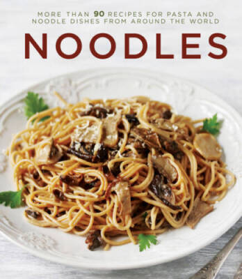 Noodles: More Than 90 Recipes for Pasta and Noodle Dishes from Arou - VERY GOOD
