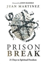 Prison Break: 21 Days to Spiritual Freedom by Juan Martinez Paperback Book