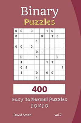 Binary Puzzles - 400 Easy to Normal Puzzles 10x10 Vol.7 - Paperback NEW Smith, D