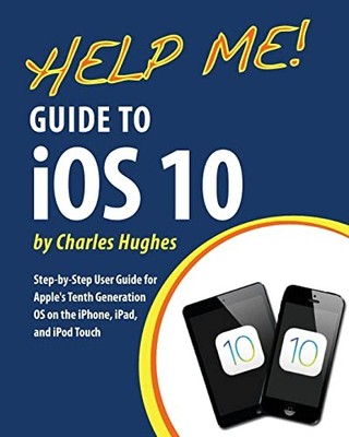 Help Me! Guide to iOS 10: Step-by-S..., Hughes, Charles