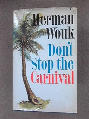 DON'T STOP THE CARNIVAL By Herman Wouk - Hardcover **BRAND NEW**