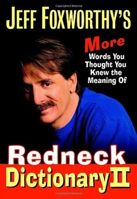 Jeff Foxworthy's Redneck Dictionary II: More Words You Thought You Knew the Mean