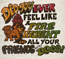 Vintage Feel Like A Fire Hydrant And All Your Friends Are Dogs Iron On Transfer