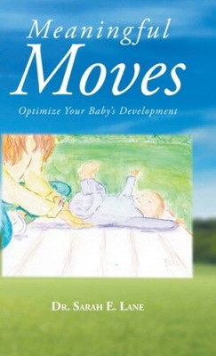 Meaningful Moves: Optimize Your Baby's Development by Dr Sarah E Lane