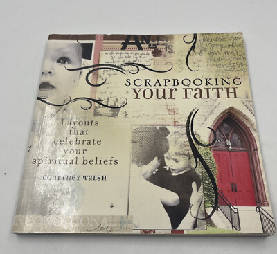 Scrapbooking Your Faith: Layouts That Celebrate Your Spiri - VERY GOOD