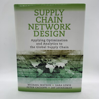SUPPLY CHAIN NETWORK DESIGN: APPLYING OPTIMIZATION AND By Michael Watson & Sara