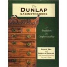 The Dunlap Cabinetmakers, A Tradition in Craftsmanship, Donald Dunlap,Philip Zea