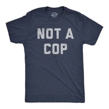 Mens Not A Cop T Shirt Funny Sarcastic Police Joke Text Graphic Novelty Tee for