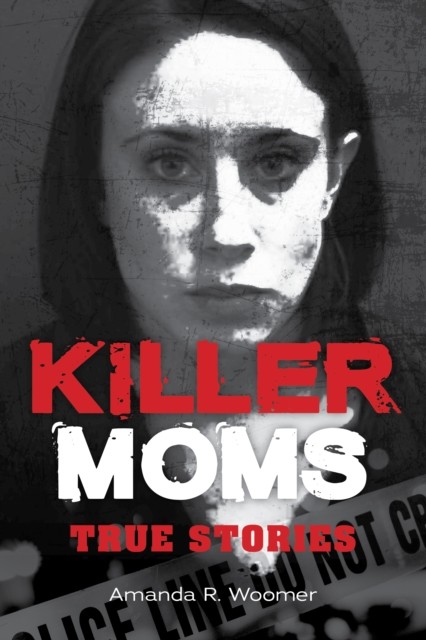 Killer Moms by Amanda R. Woomer PAPERBACK 9781578598182