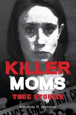 Killer Moms by Amanda R. Woomer PAPERBACK 9781578598182