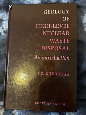 Geology of High-Level Nuclear Waste Disposal : An Introduction by I. S. Roxburgh