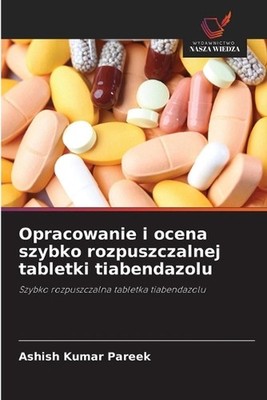 Opracowanie i ocena szybko rozpuszczalnej tabletki tiabendazolu by Ashish Kumar