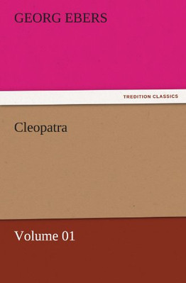 Cleopatra - Volume 01 - Paperback NEW Georg Ebers 11/11/2011