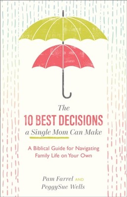 The 10 Best Decisions a Single Mom Can Make   A  by Pam Farrel PAPERBACK