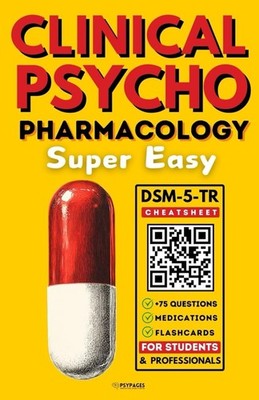 Clinical Psychopharmacology Super Easy: Designed to Make Life Easier