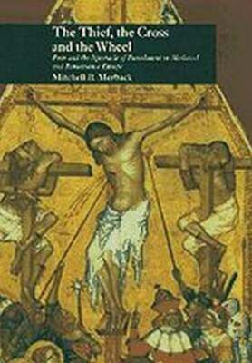 The Thief, the Cross, and the Wheel: Pain and the Spectacle of Punishment in