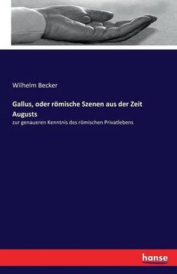 Gallus, oder rmische Szenen aus der Zeit Augusts: zur genaueren Kenntnis des r?m