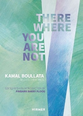 There Where You Are Not: Selected Writings by Kamal Boullata - 9783777432434