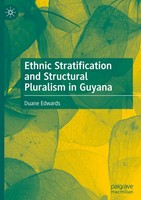 Ethnic Stratification And Structural Pluralism In Guyana Duane Edwards