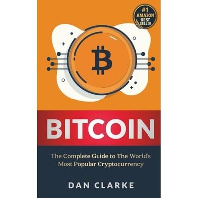 Bitcoin: The Complete Guide to the World's Most Popular -  NEW Dan Clarke 2024
