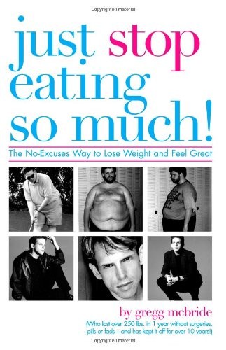 Just Stop Eating So Much!: The No-excuses Way to Lose Weight and Feel Great