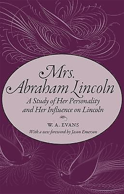 Mrs. Abraham Lincoln: A Study of Her Personality and Her Influence on Lincoln