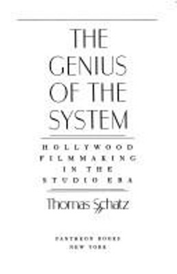 The Genius of the System : Hollywood Filmmaking in the Studio Era