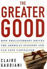 The Greater Good: How Philanthropy Drives the American Economy and Can Save Cap