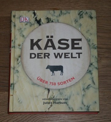 Käse der Welt - über 750 Sorten. Harbutt, Juliet und Martin Aspinwall: