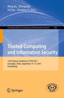 Trusted Computing and Information Security: 11th Chinese Conference, CTCIS 2017,