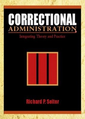 Correctional Administration : Integrating Theory and Practice Ric