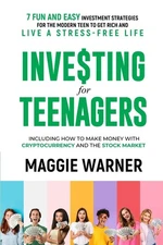 Investing for Teenagers: 7 Fun and Easy Investment Strategies for the Modern...