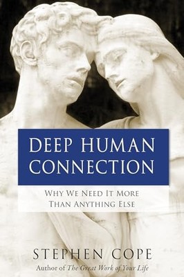 Deep Human Connection: Why We Need It M... by Cope, Stephen Paperback / softback