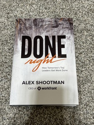 Done Right : How Tomorrow's Top Leaders Get Stuff Done by Alex Shootman...