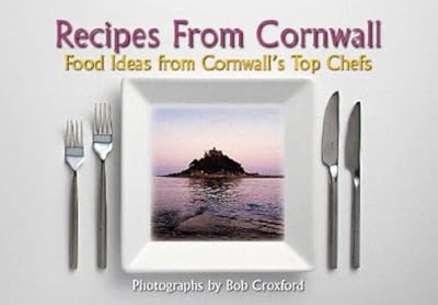 Recipes from Cornwall: Food Ideas from Cornwalls Top Chefs, Croxford, Bob, Used;