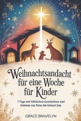 Weihnachtsandacht fr eine Woche fr Kinder: 7 Tage mit biblischen Geschichten und